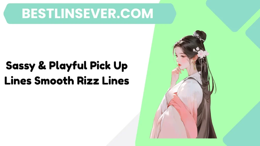 Sassy & Playful Pick Up Lines Smooth Rizz Lines