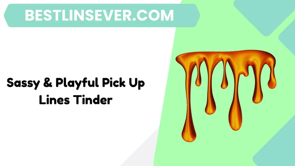 Sassy & Playful Pick Up Lines Tinder