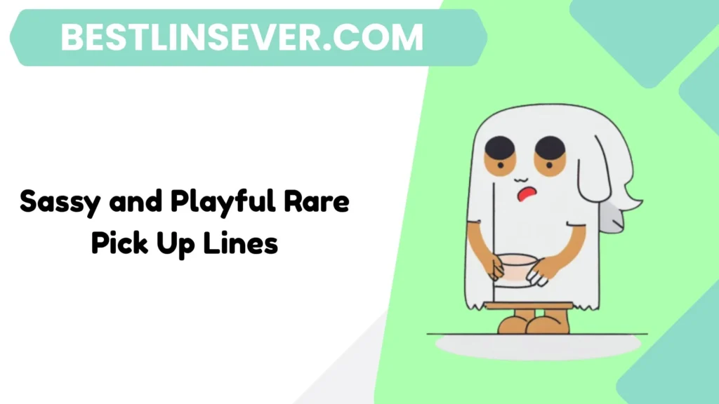 Sassy and Playful Rare Pick Up Lines