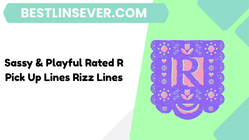 Sassy & Playful Rated R Pick Up Lines Rizz Lines