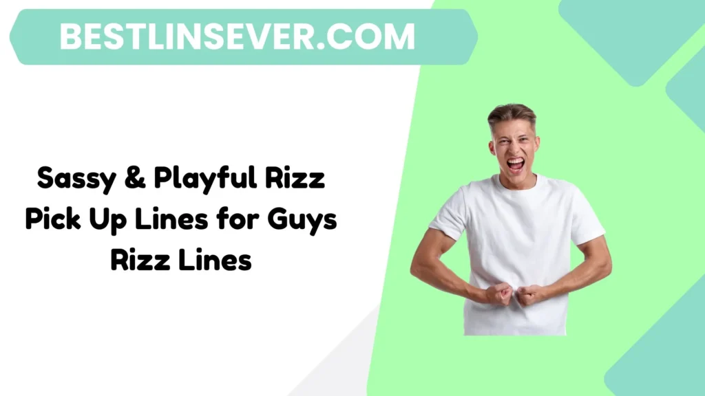 Sassy & Playful Rizz Pick Up Lines for Guys Rizz Lines