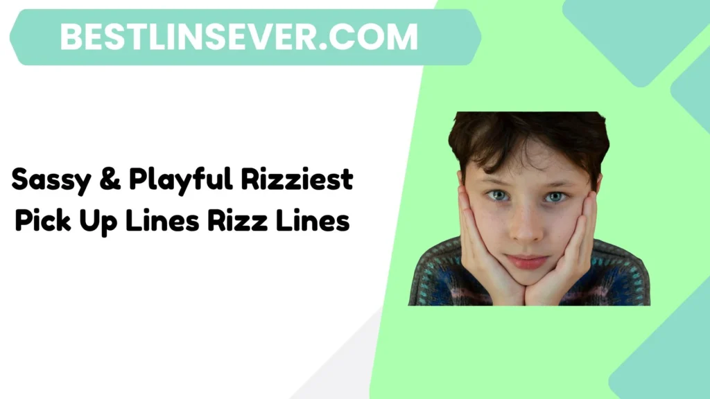 Sassy & Playful Rizziest Pick Up Lines Rizz Lines