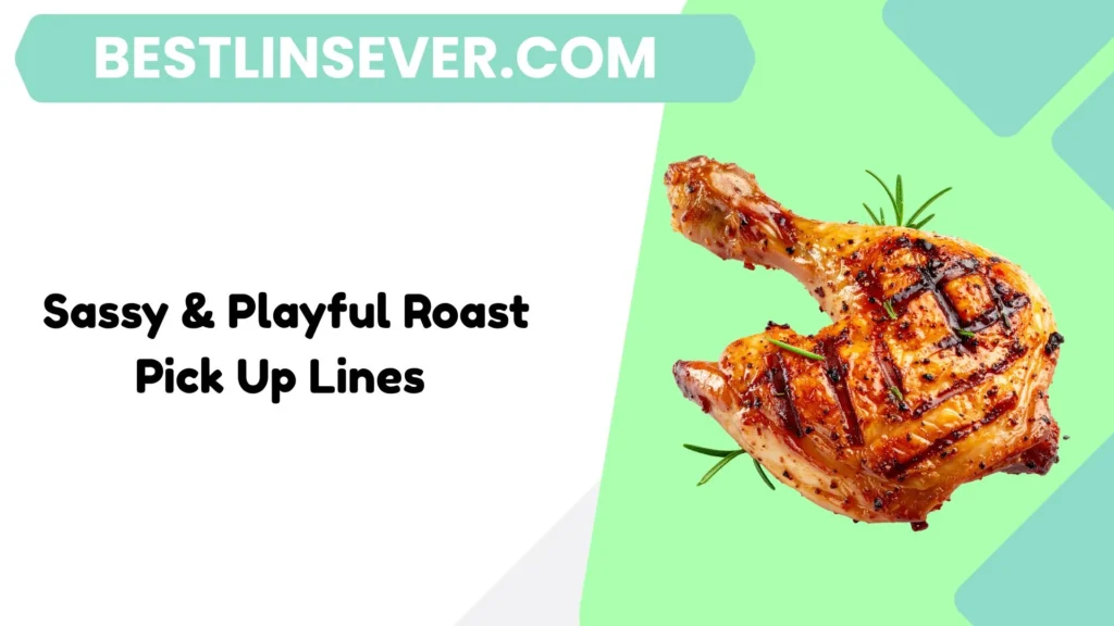 Sassy & Playful Roast Pick Up Lines