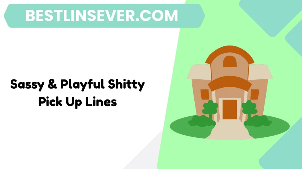 Sassy & Playful Shitty Pick Up Lines