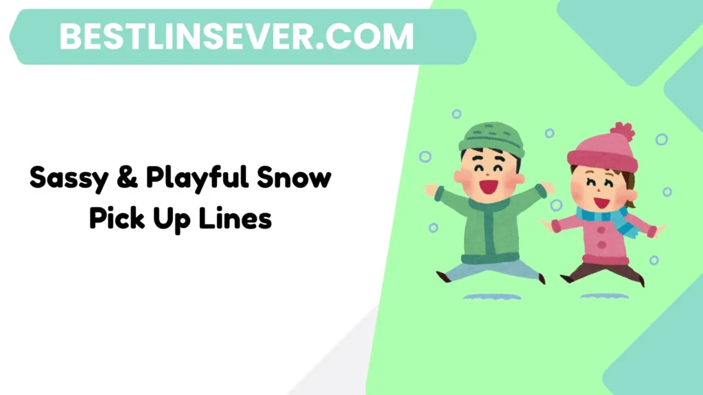 Sassy & Playful Snow Pick Up Lines