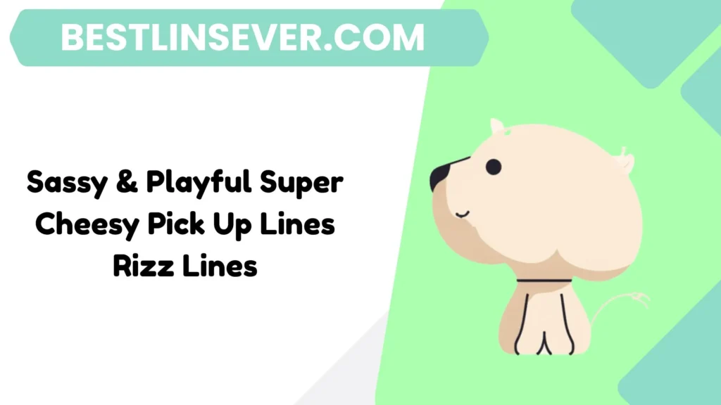 Sassy & Playful Super Cheesy Pick Up Lines Rizz Lines