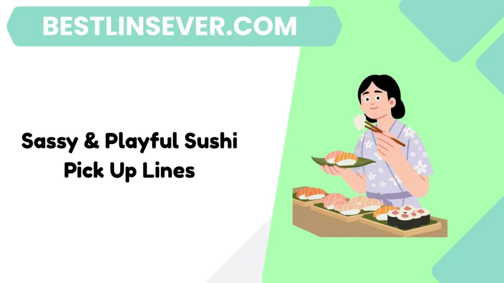 Sassy & Playful Sushi Pick Up Lines