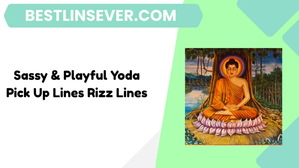 Sassy & Playful Yoda Pick Up Lines Rizz Lines