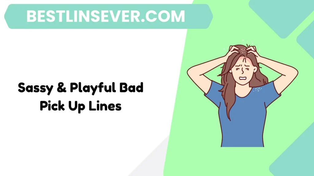 Sassy & Playful Bad Pick Up Lines