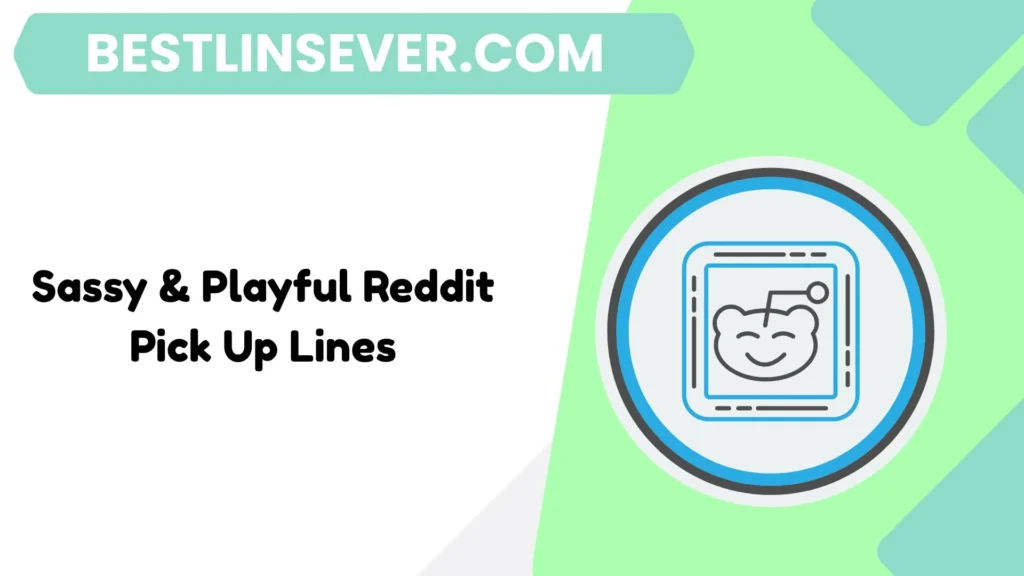 Sassy & Playful Reddit Pick Up Lines